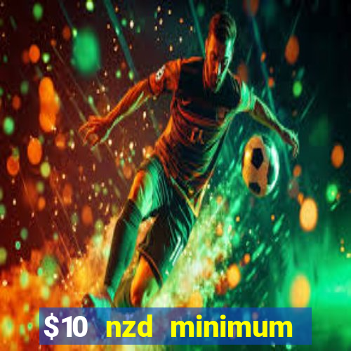 $10 nzd minimum deposit casino