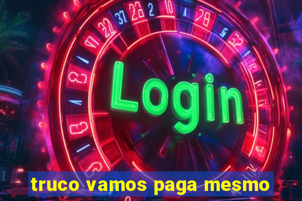 truco vamos paga mesmo