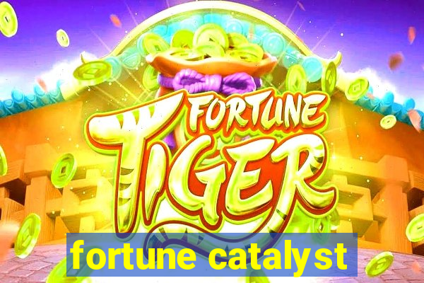 fortune catalyst