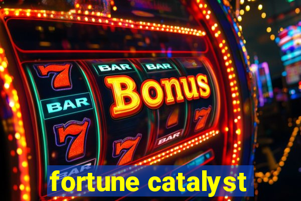 fortune catalyst