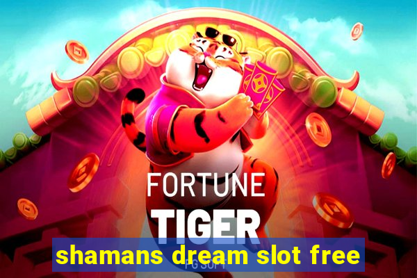 shamans dream slot free