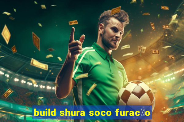 build shura soco furac茫o