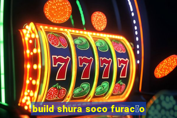 build shura soco furac茫o