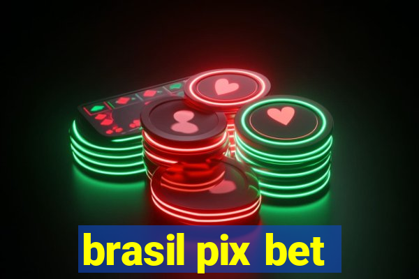 brasil pix bet