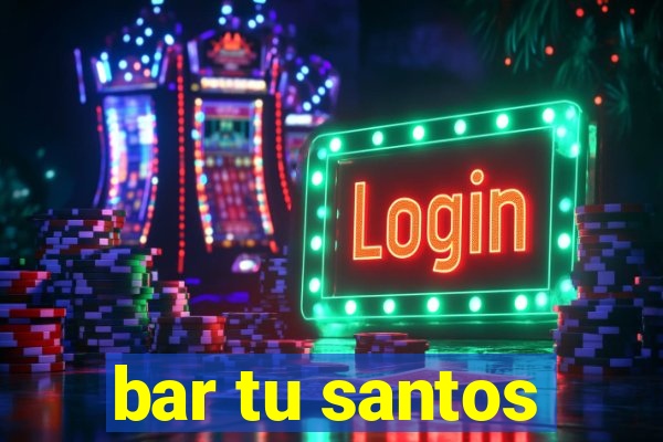 bar tu santos