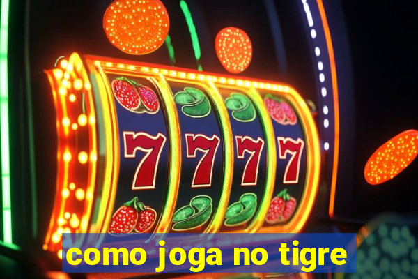 como joga no tigre