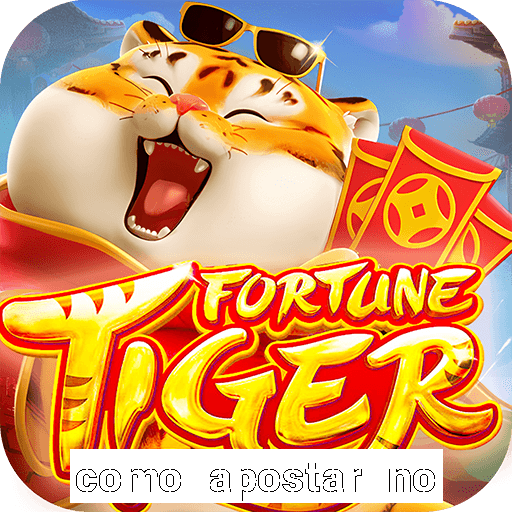 como apostar no tiger fortune