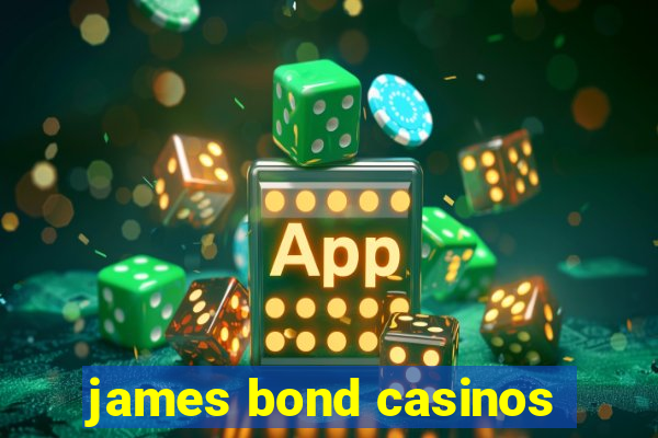 james bond casinos