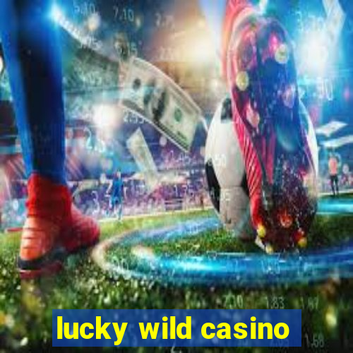 lucky wild casino