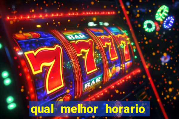 qual melhor horario do fortune tiger