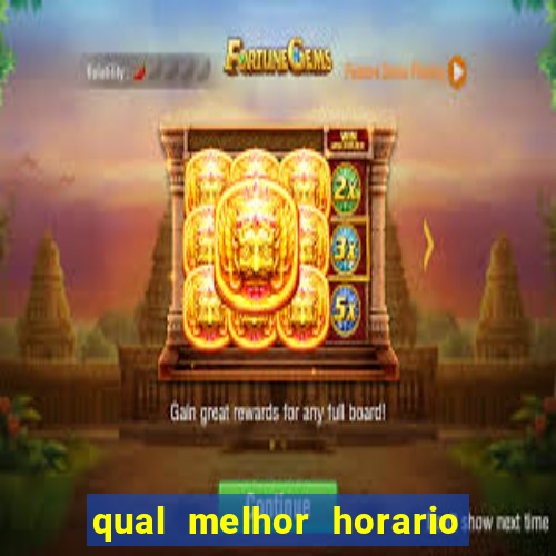 qual melhor horario do fortune tiger