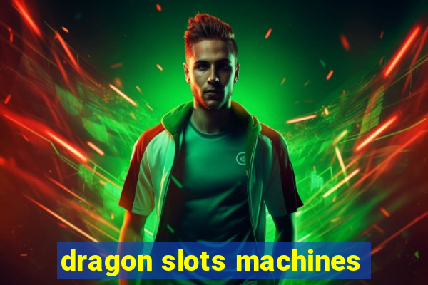 dragon slots machines