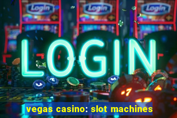 vegas casino: slot machines