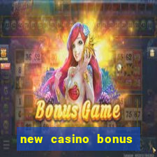 new casino bonus no deposit