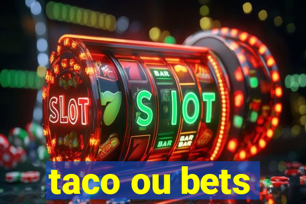 taco ou bets