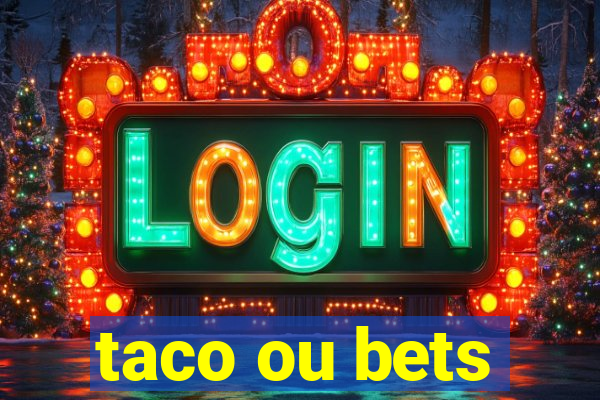 taco ou bets