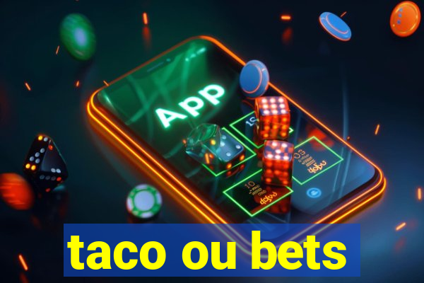 taco ou bets