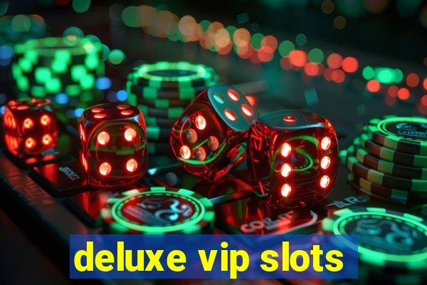 deluxe vip slots