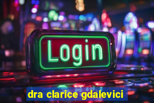 dra clarice gdalevici