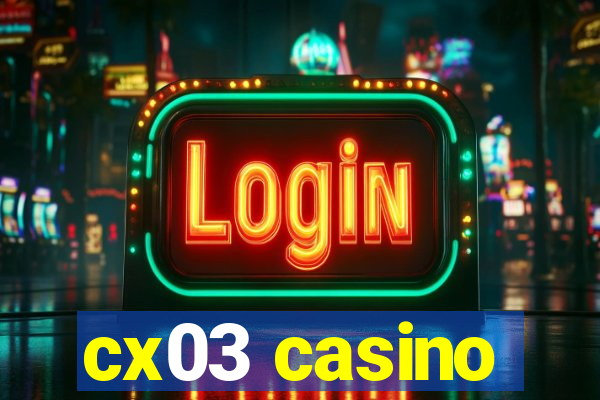 cx03 casino