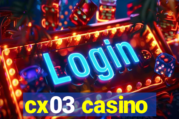 cx03 casino