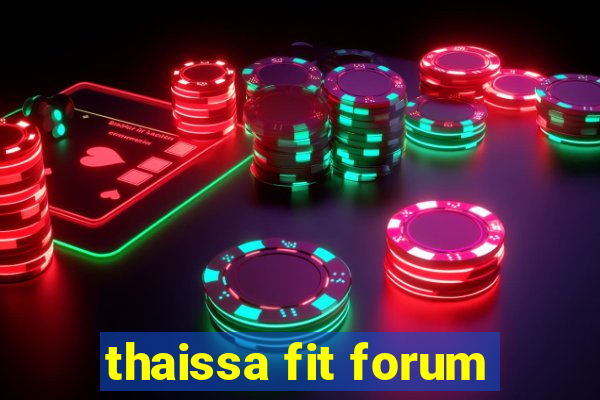 thaissa fit forum