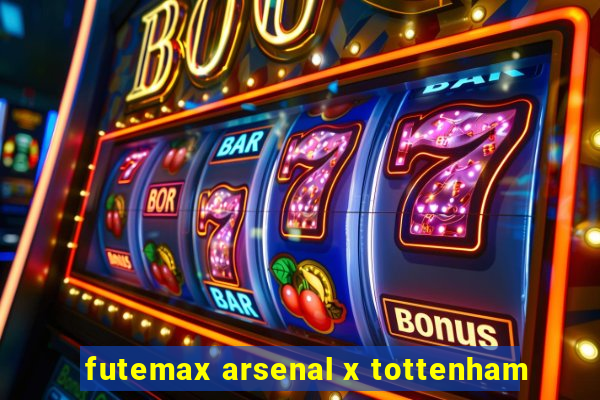 futemax arsenal x tottenham