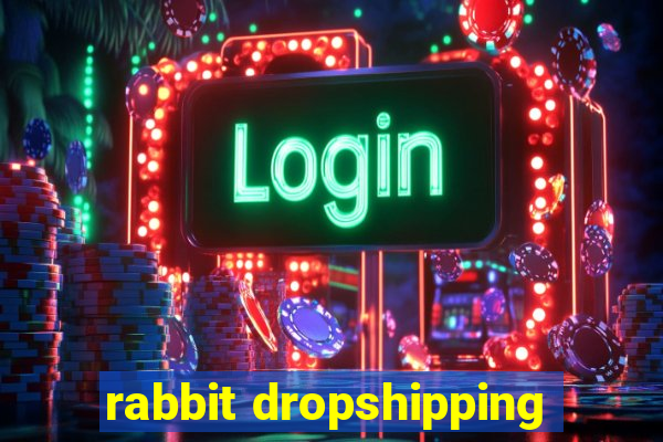 rabbit dropshipping