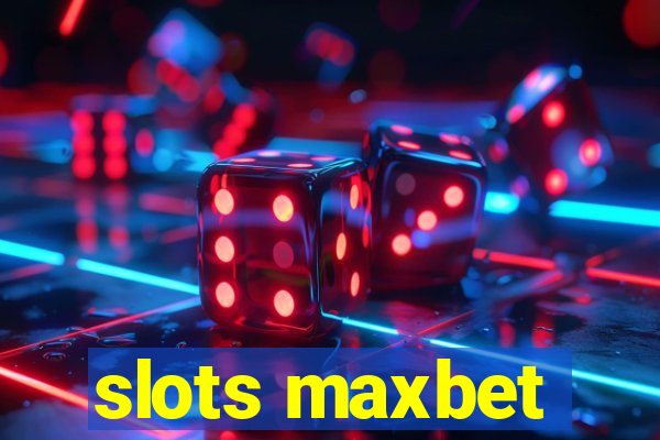 slots maxbet