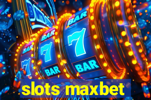 slots maxbet