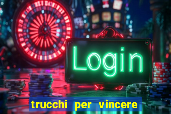 trucchi per vincere alle slot vlt