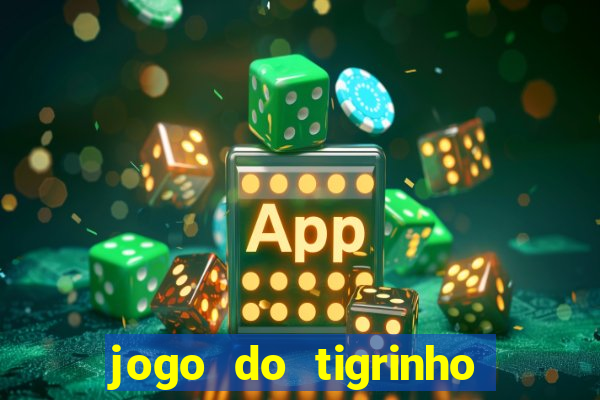 jogo do tigrinho casa chinesa é confiável