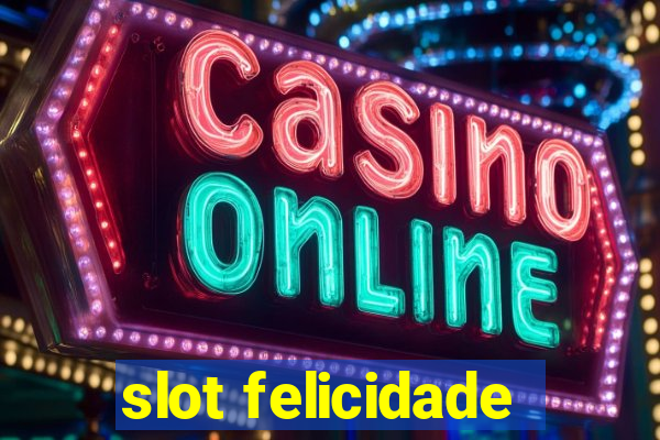 slot felicidade