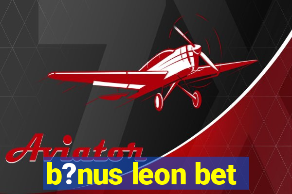 b?nus leon bet