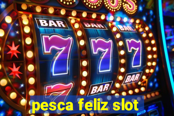 pesca feliz slot