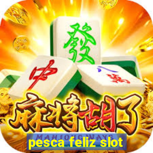 pesca feliz slot