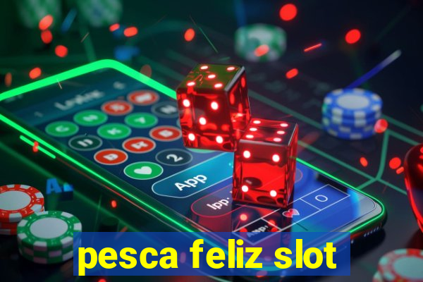 pesca feliz slot