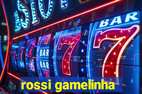 rossi gamelinha