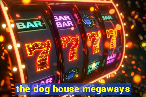 the dog house megaways