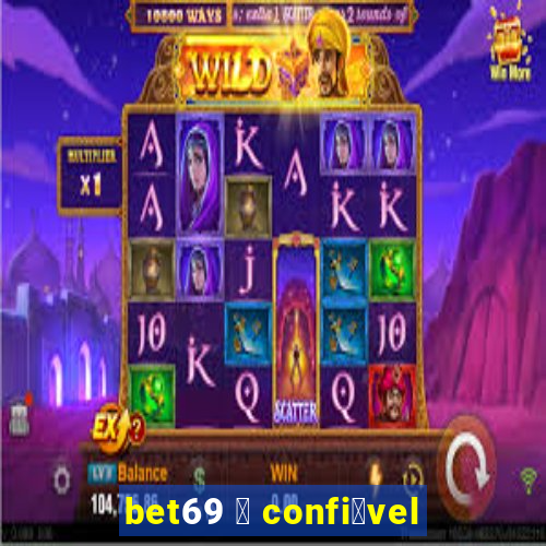 bet69 茅 confi谩vel