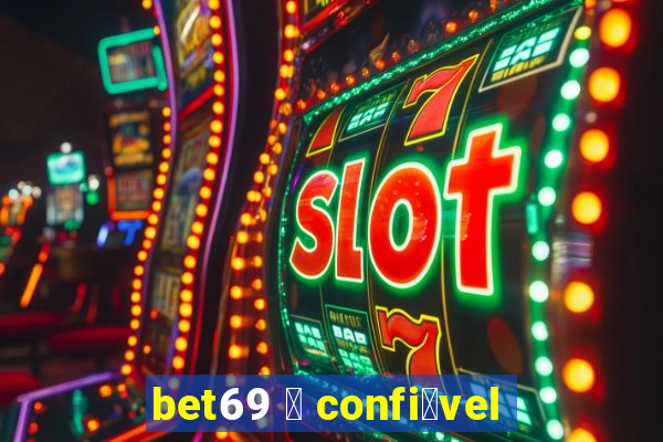 bet69 茅 confi谩vel