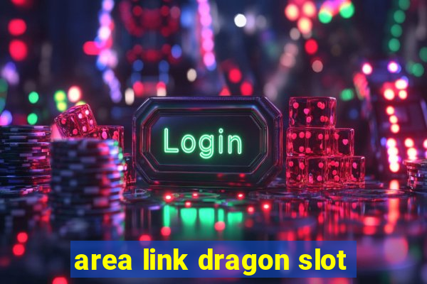 area link dragon slot