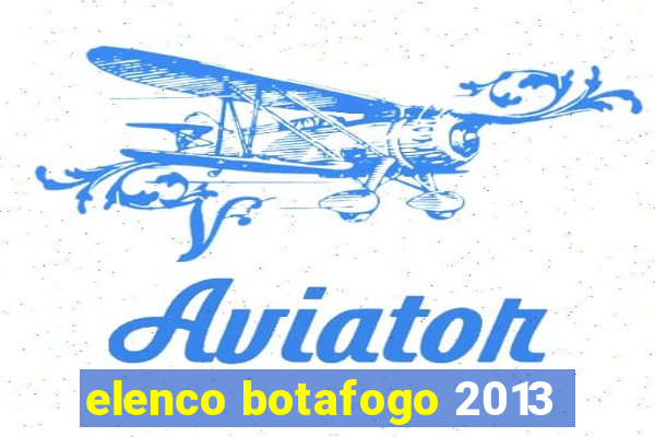 elenco botafogo 2013