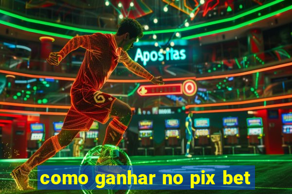 como ganhar no pix bet