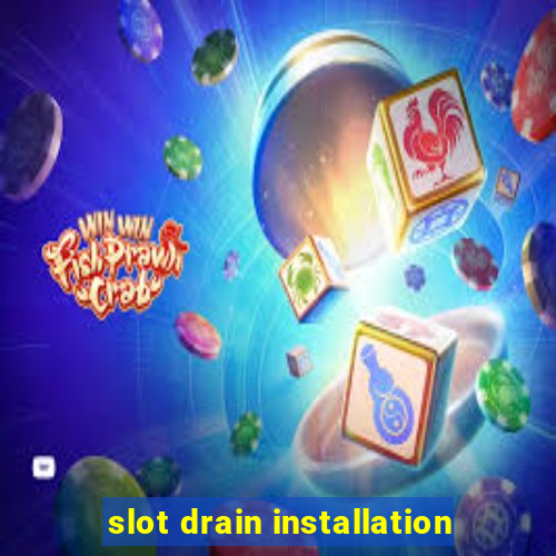 slot drain installation