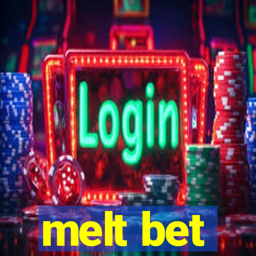 melt bet