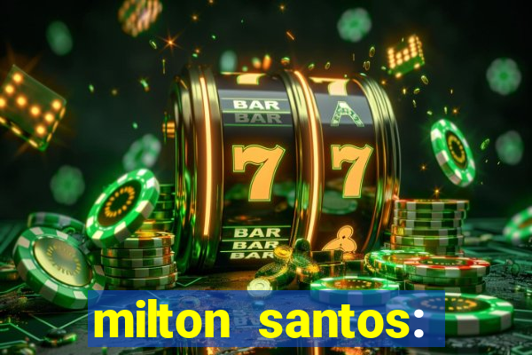 milton santos: biografia resumo