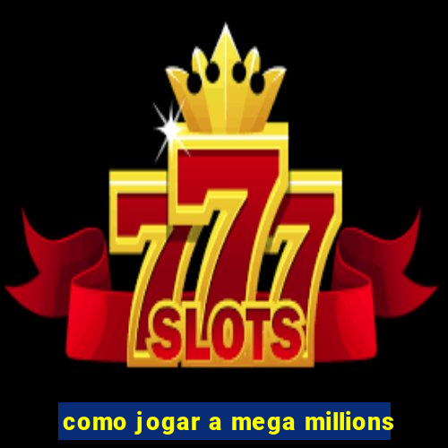 como jogar a mega millions