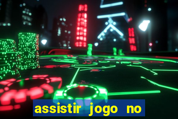 assistir jogo no globo play