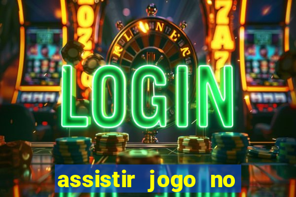 assistir jogo no globo play